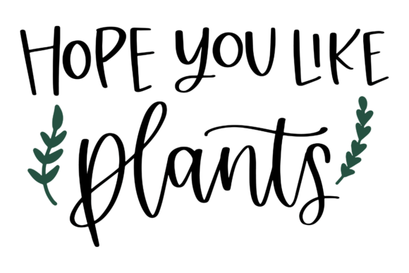 Hope You Like Plants: Graphics for Crafts & Branding