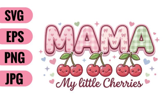Sweet Like Cherries Strong Like Mama: Graphics for Crafts
